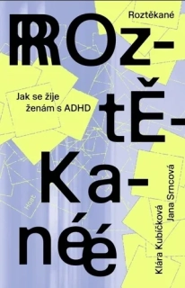 Roztěkané - Jak se žije ženám s ADHD